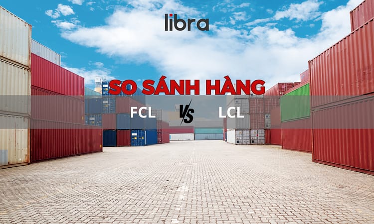 điểm khác nhau giữa hàng FCL và hàng lcl